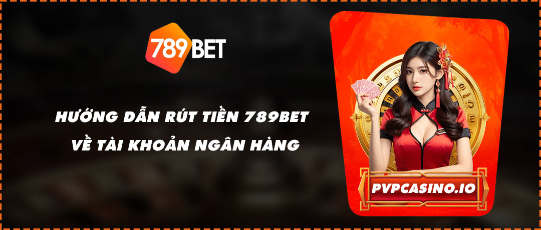 hướng dẫn rút tiền 789bet