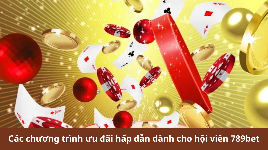 cac chuong trinh uu dai hap dan danh cho hoi vien 789bet