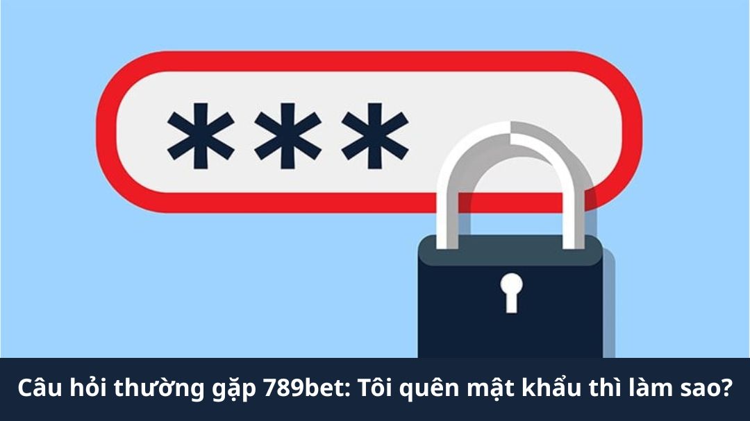 cau hoi thuong gap 789bet toi quen mat khau thi lam sao