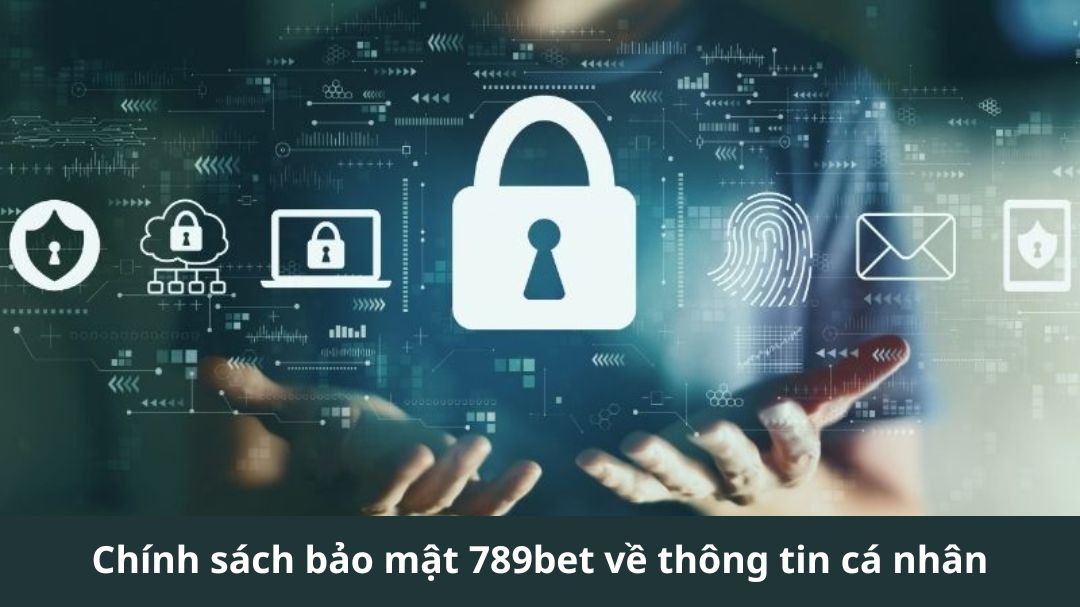 chinh sach bao mat 789bet ve thong tin ca nhan