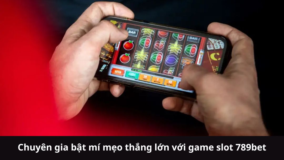 chuyen gia bat mi meo thang lon voi game slot 789bet