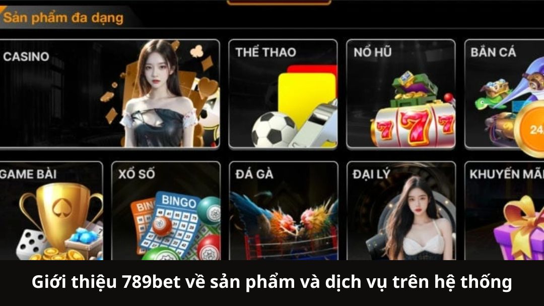 gioi thieu 789bet ve san pham va dich vu tren he thong
