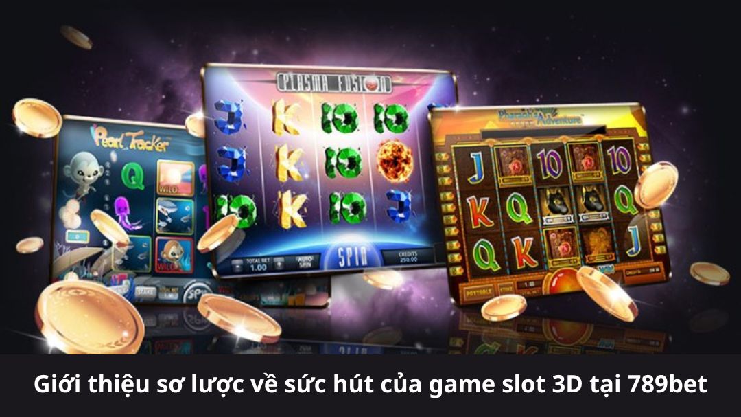 gioi thieu so luoc ve suc hut cua game slot 3d tai 789bet