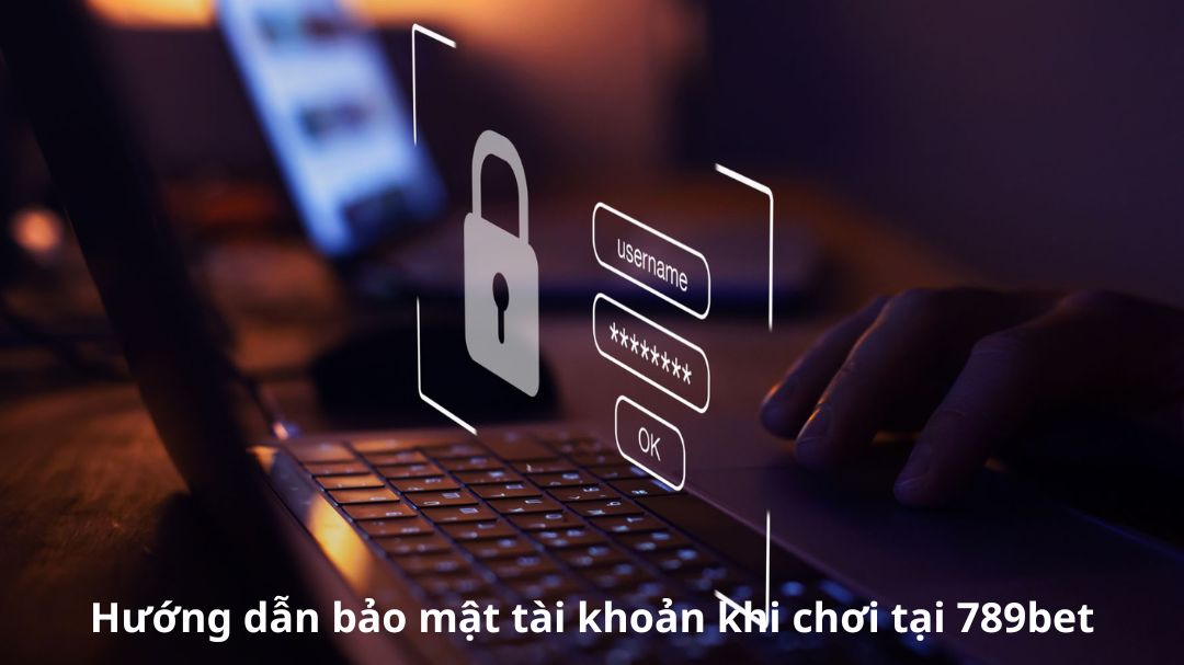 huong dan bao mat tai khoan khi choi tai 789bet