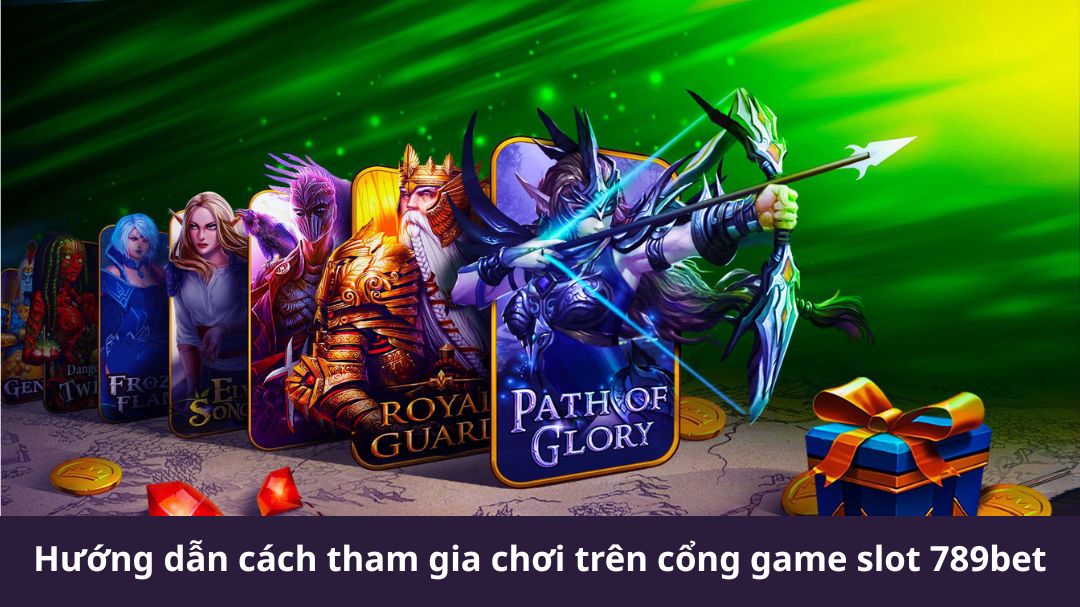 huong dan cach tham gia choi tren cong game slot 789bet