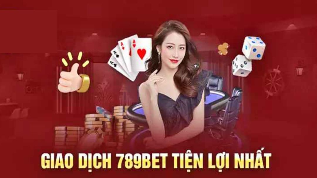 nap tien 789bet nhanh chong an toan va tien loi