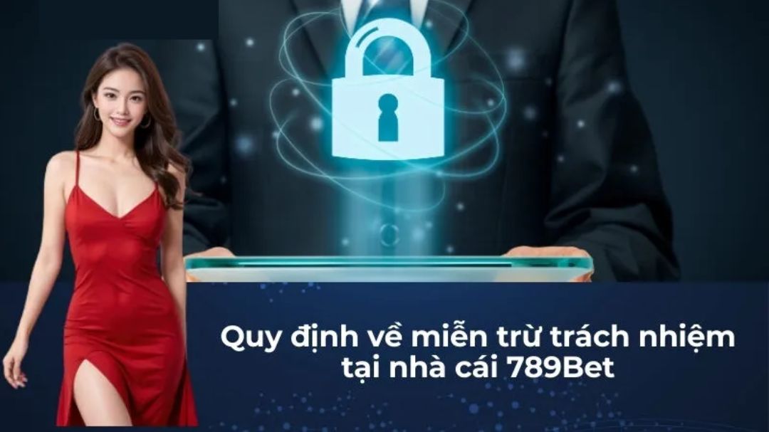 nhung quy dinh co ban trong mien tru trach nhiem 789bet