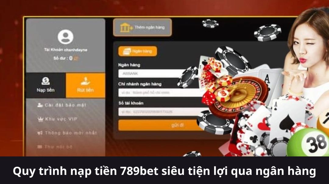 quy trinh nap tien 789bet sieu tien loi qua ngan hang
