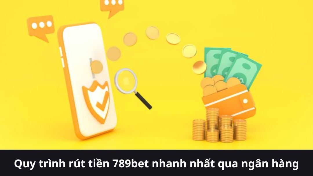 quy trinh rut tien 789bet nhanh nhat qua ngan hang