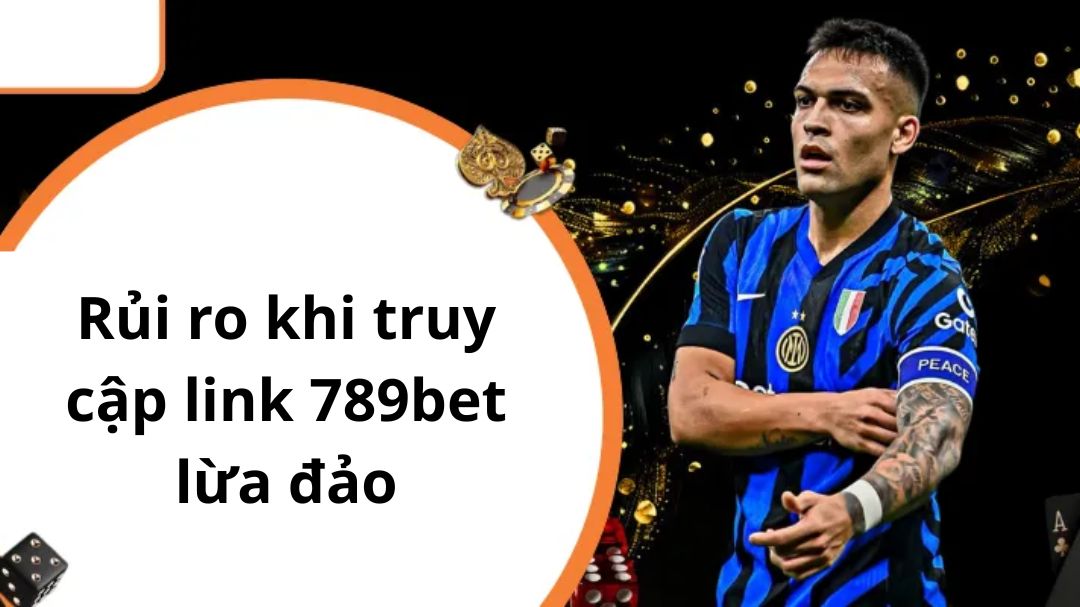 rui ro khi truy cap link 789bet lua dao