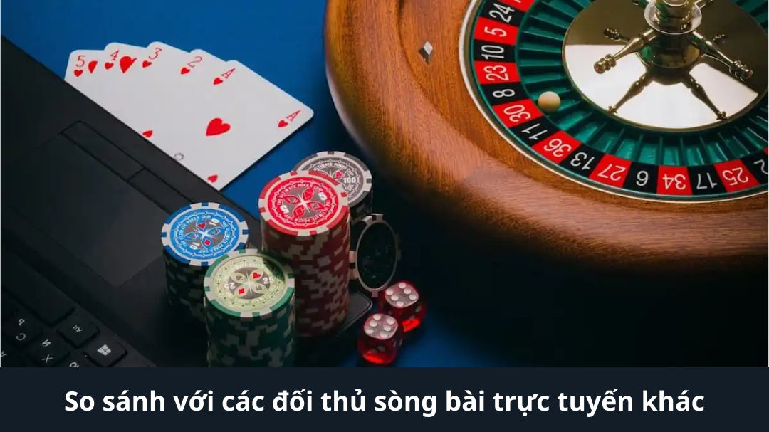 so sanh voi cac doi thu song bai truc tuyen khac