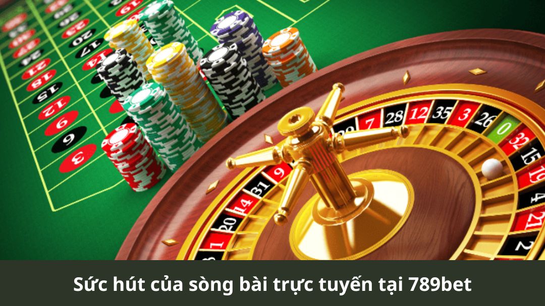 suc hut cua song bai truc tuyen tai 789bet