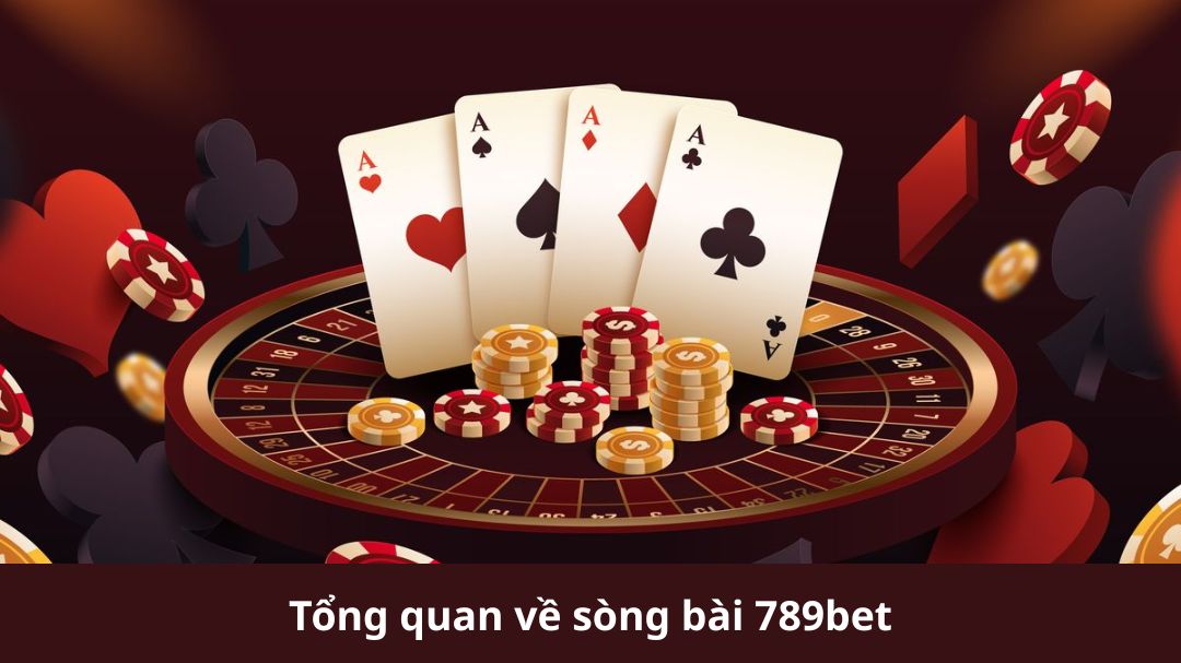 tong quan ve song bai 789bet