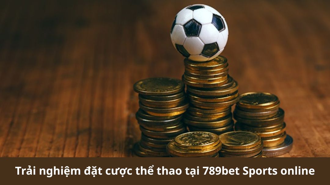 trai nghiem dat cuoc the thao tai 789bet sports online 1