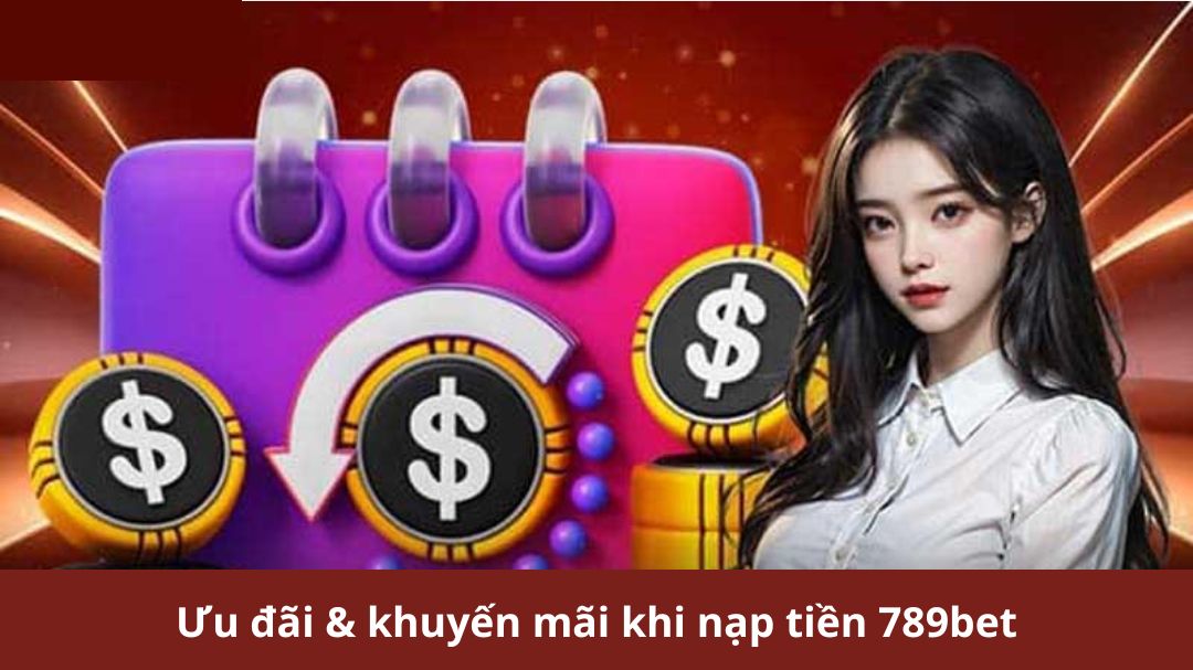 uu dai khuyen mai khi nap tien 789bet