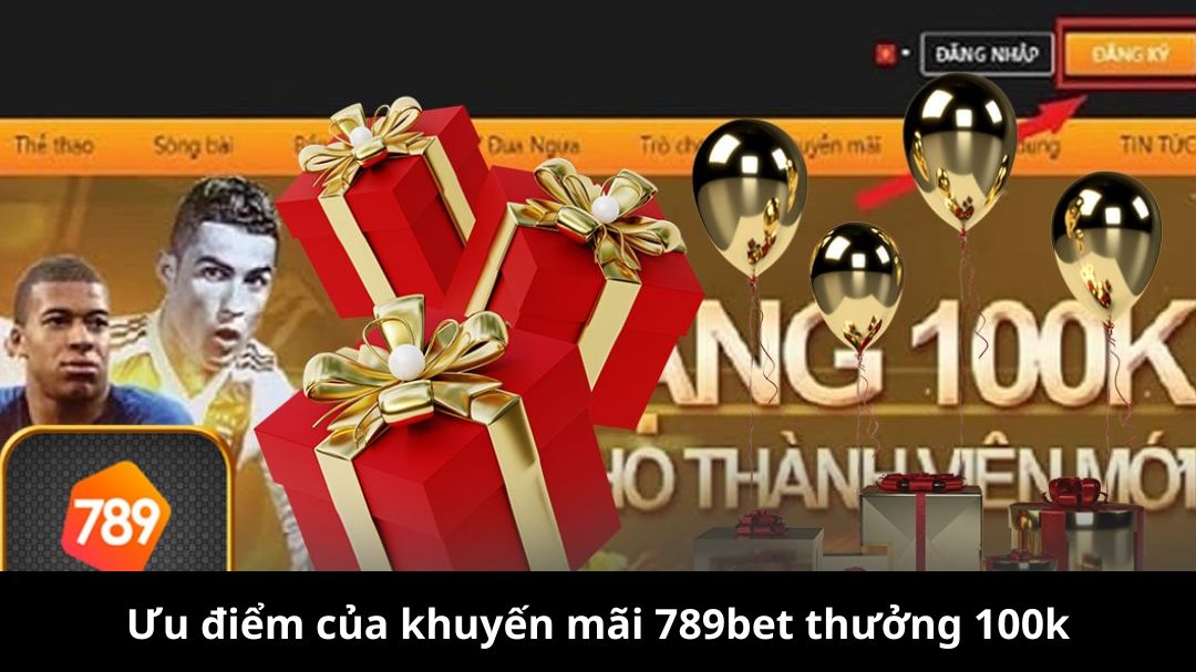 uu diem cua khuyen mai 789bet thuong 100k