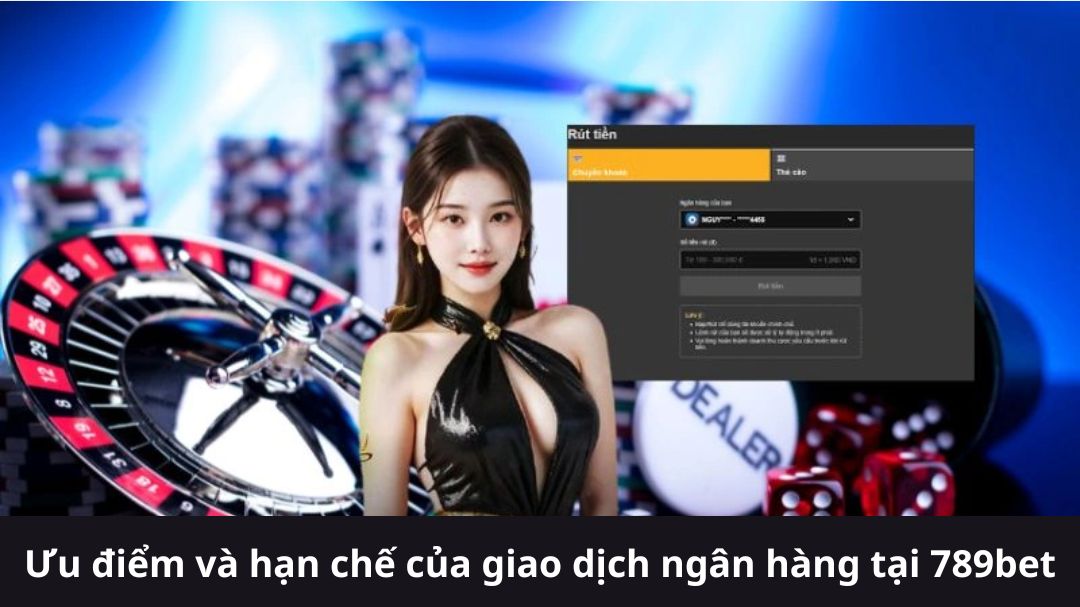 uu diem va han che cua giao dich ngan hang tai 789bet