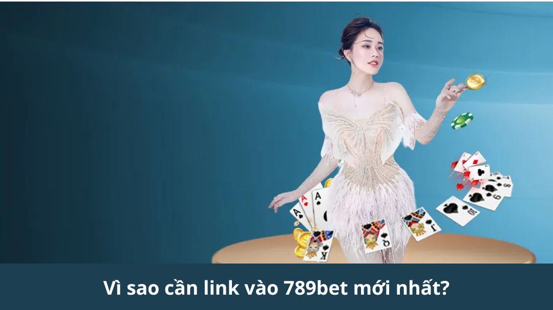 vi sao can link vao 789bet moi nhat
