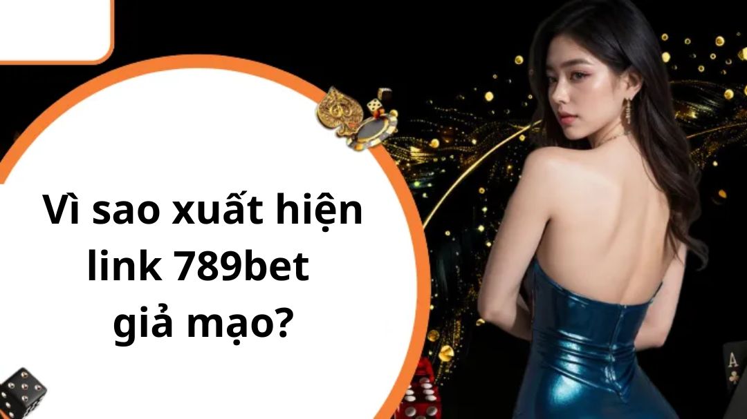 vi sao xuat hien link 789bet gia mao